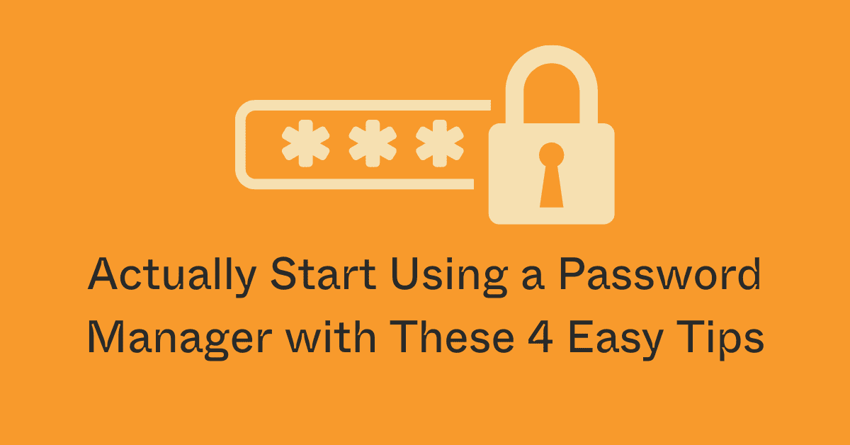 Start Using a Password Manager with These 4 Easy Tips in 2026