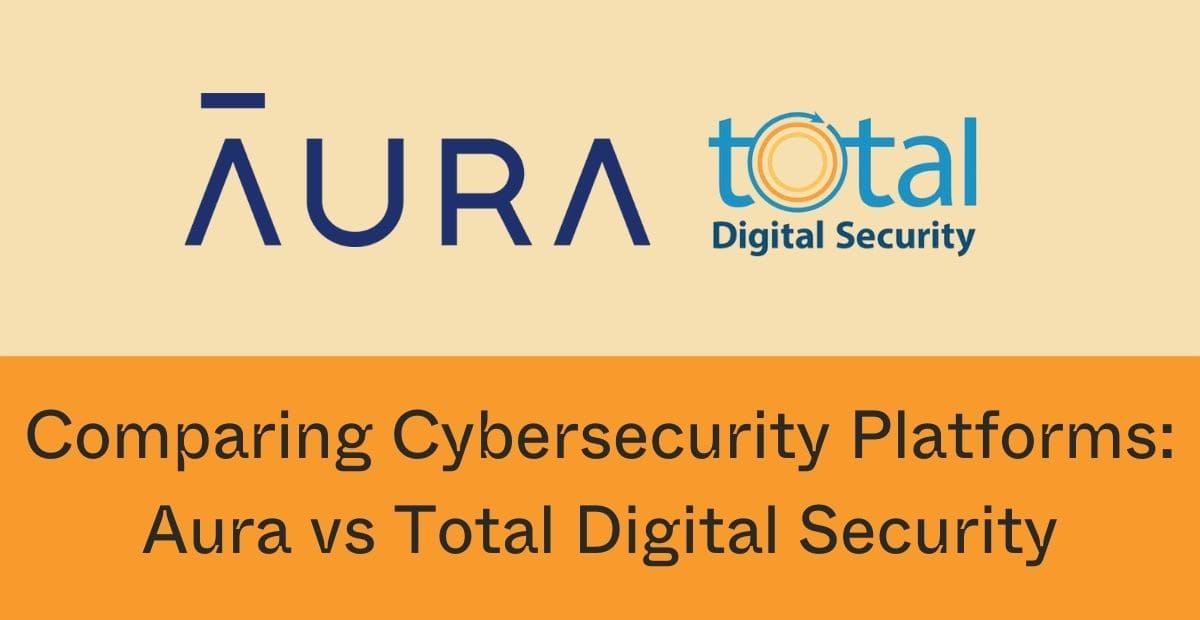 Aura vs. Total Digital Security: Cybersecurity Platforms